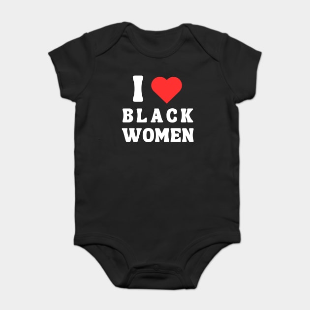 I LOVE BLACK WOMEN Baby Bodysuit by Prinyos